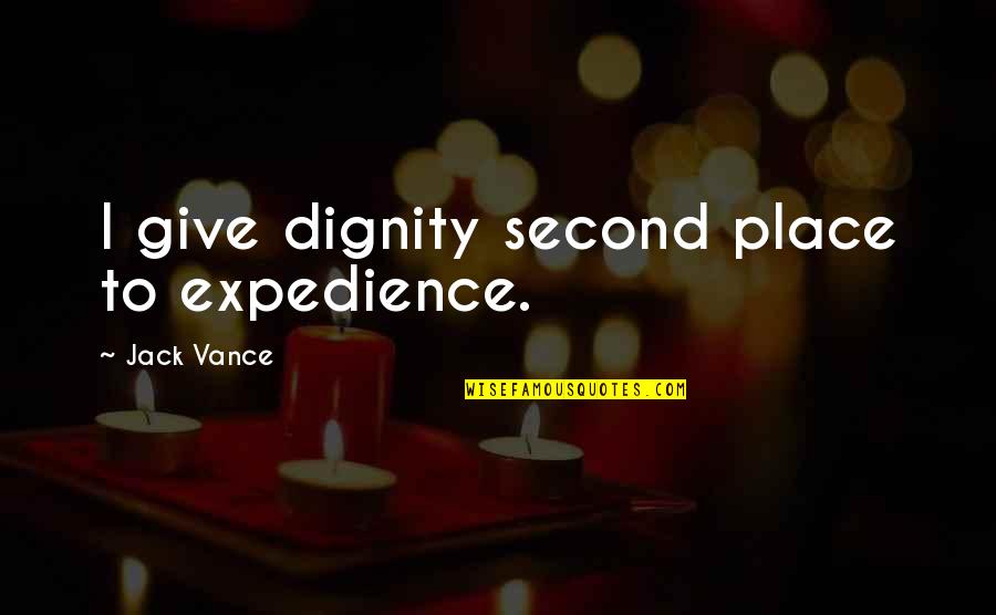 6395 Quotes By Jack Vance: I give dignity second place to expedience. 6395 Quotes By Jack Vance: I give dignity second place to expedience.
