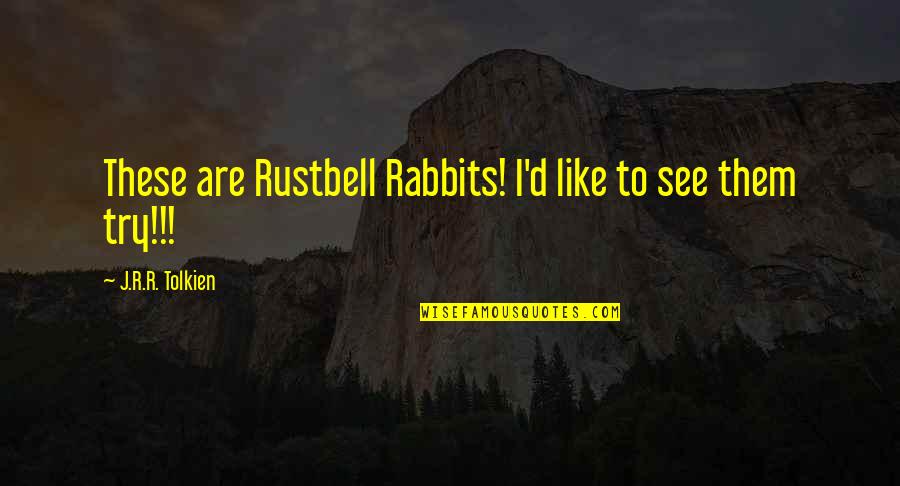 6397 Quotes By J.R.R. Tolkien: These are Rustbell Rabbits! I'd like to see
