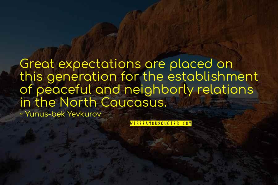 6397 Quotes By Yunus-bek Yevkurov: Great expectations are placed on this generation for