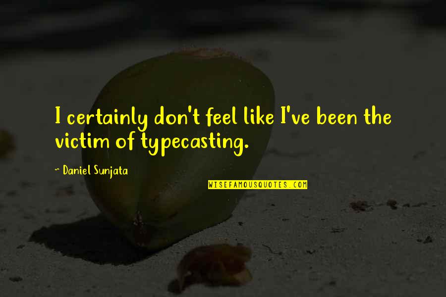 63b Flame Quotes By Daniel Sunjata: I certainly don't feel like I've been the