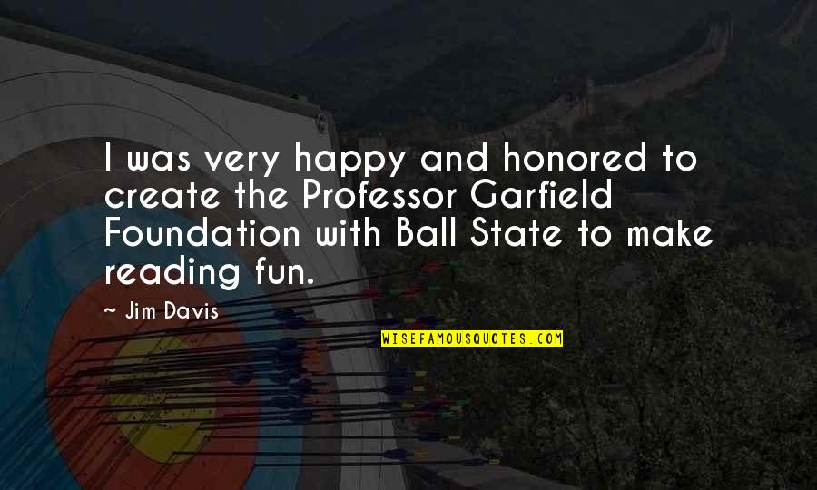 63b Y429h K1 Quotes By Jim Davis: I was very happy and honored to create 63b Y429h K1 Quotes By Jim Davis: I was very happy and honored to create