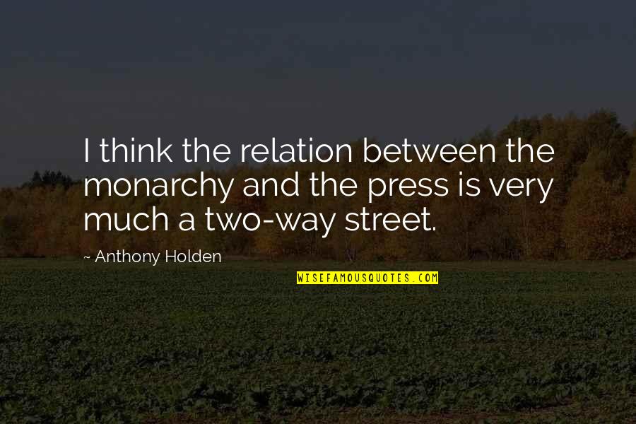 63rd Monthsary Quotes By Anthony Holden: I think the relation between the monarchy and