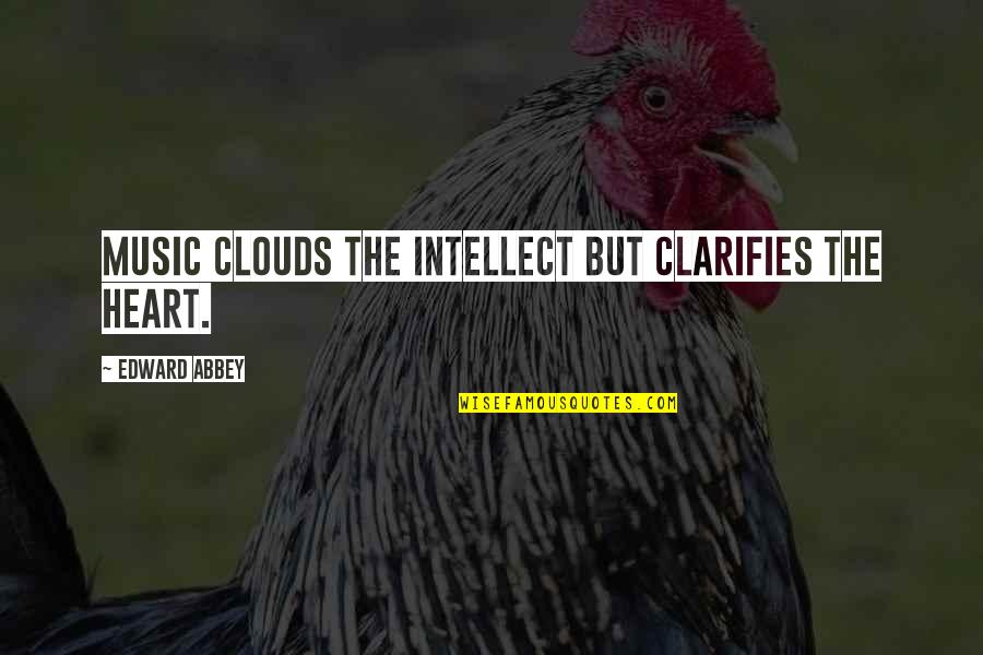 63rd Monthsary Quotes By Edward Abbey: Music clouds the intellect but clarifies the heart.