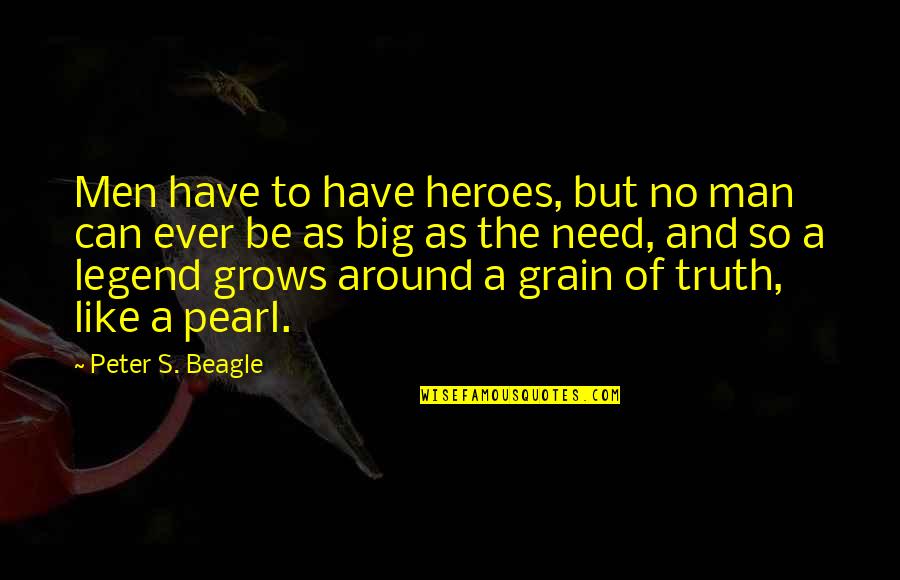 640 Am Quotes By Peter S. Beagle: Men have to have heroes, but no man