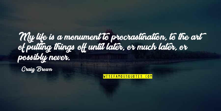 640k Code Quotes By Craig Brown: My life is a monument to procrastination, to