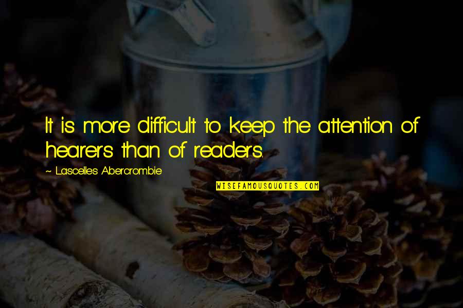 642 Things Quotes By Lascelles Abercrombie: It is more difficult to keep the attention 642 Things Quotes By Lascelles Abercrombie: It is more difficult to keep the attention