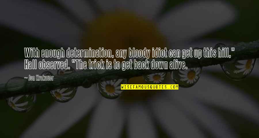 645ar Quotes By Jon Krakauer: With enough determination, any bloody idiot can get