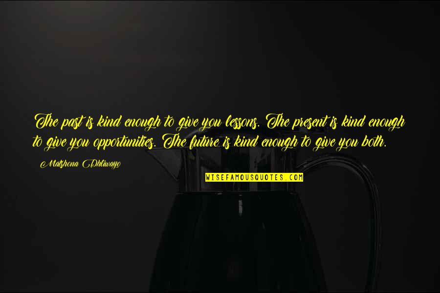 647 Bread Quotes By Matshona Dhliwayo: The past is kind enough to give you 647 Bread Quotes By Matshona Dhliwayo: The past is kind enough to give you