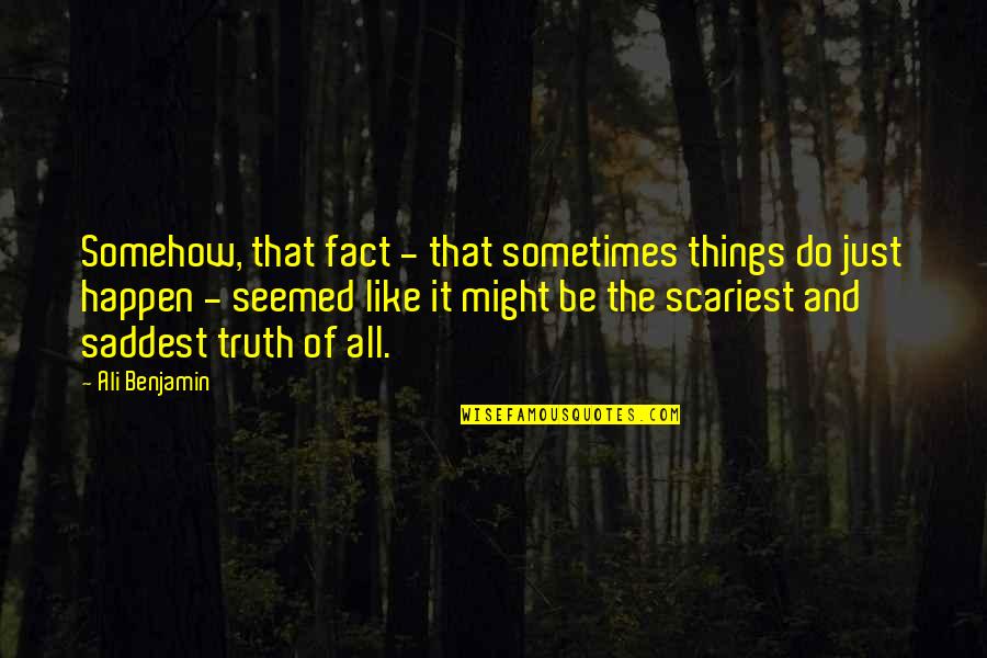 64kg Quotes By Ali Benjamin: Somehow, that fact - that sometimes things do 64kg Quotes By Ali Benjamin: Somehow, that fact - that sometimes things do