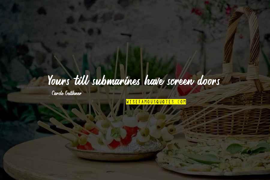 65 Years Birthday Quotes By Carole Geithner: Yours till submarines have screen doors.