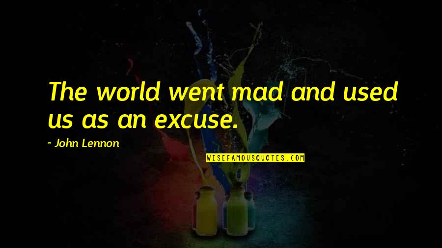 6500 Quotes By John Lennon: The world went mad and used us as