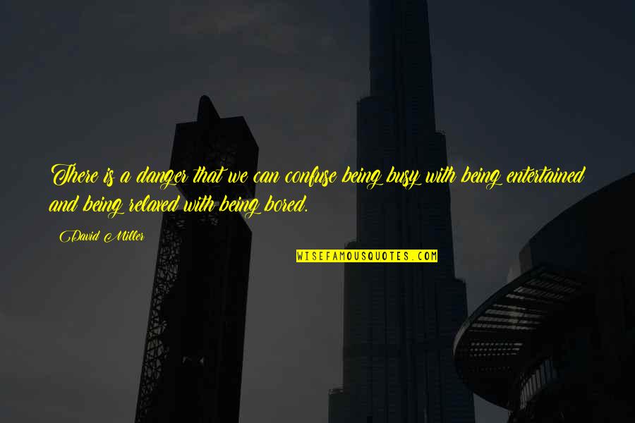 6500 Steps Quotes By David Miller: There is a danger that we can confuse