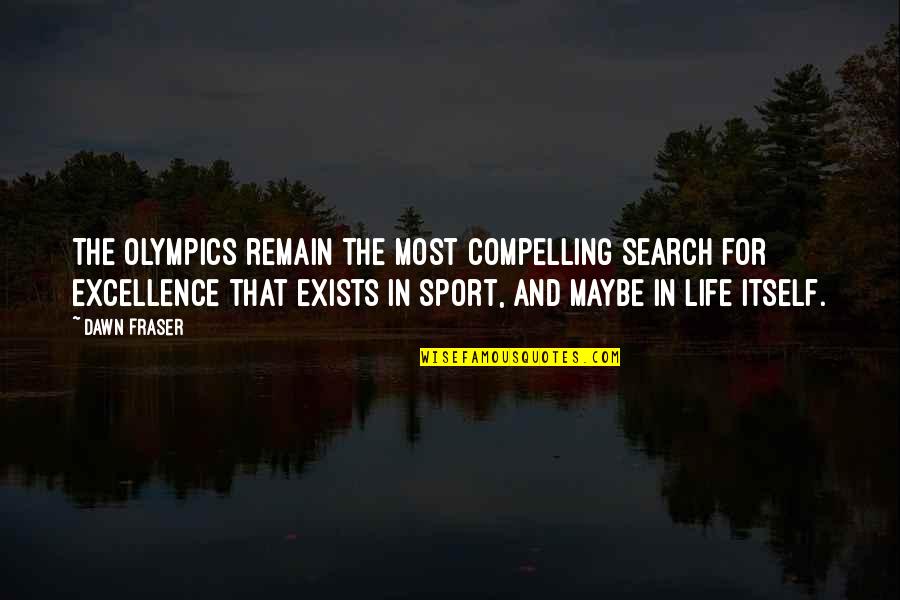 6500 Steps Quotes By Dawn Fraser: The Olympics remain the most compelling search for