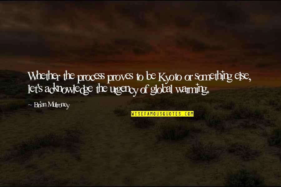 651 Carpet Quotes By Brian Mulroney: Whether the process proves to be Kyoto or