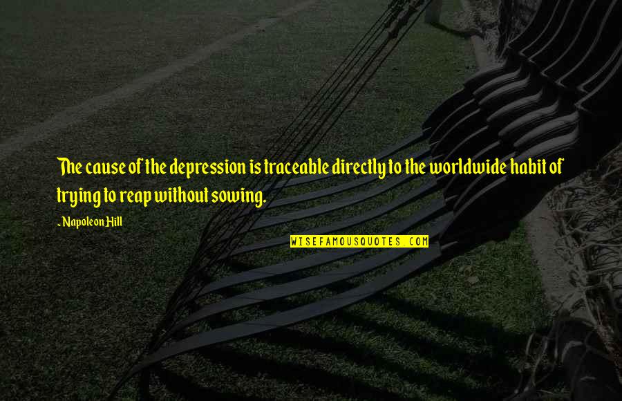 65202 Quotes By Napoleon Hill: The cause of the depression is traceable directly