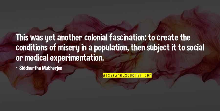 657 New Cases Quotes By Siddhartha Mukherjee: This was yet another colonial fascination: to create