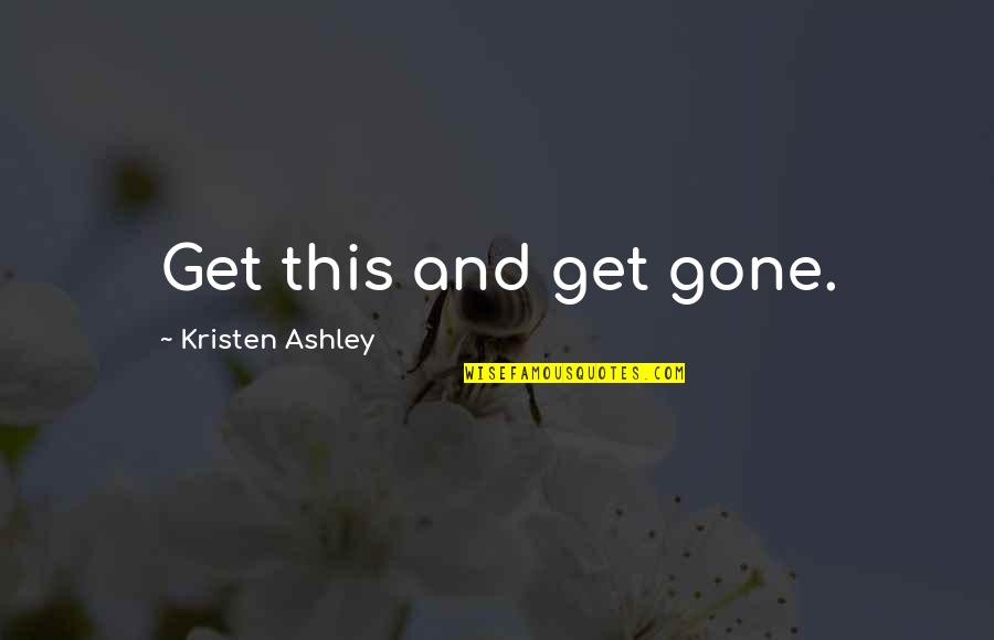 65714 Quotes By Kristen Ashley: Get this and get gone.