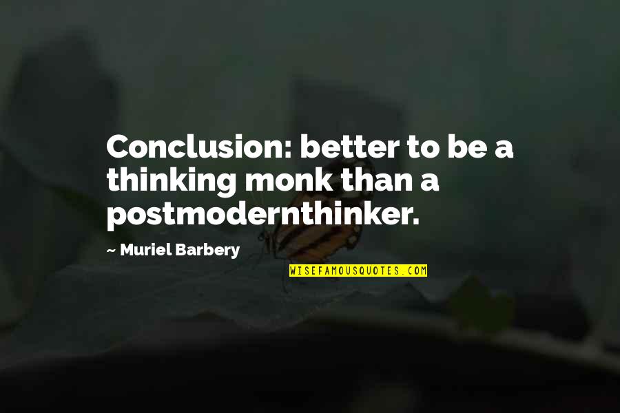 65714 Quotes By Muriel Barbery: Conclusion: better to be a thinking monk than