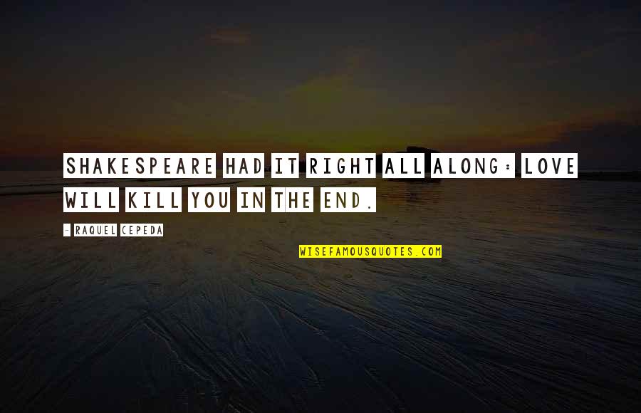 65721 Quotes By Raquel Cepeda: Shakespeare had it right all along: Love will