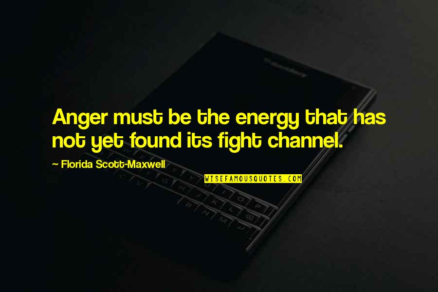 6577 W Quotes By Florida Scott-Maxwell: Anger must be the energy that has not
