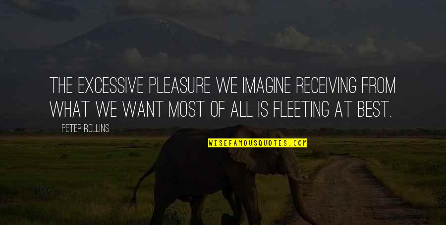 6577 W Quotes By Peter Rollins: The excessive pleasure we imagine receiving from what