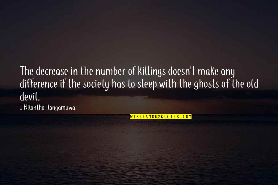 65803 Quotes By Nilantha Ilangamuwa: The decrease in the number of killings doesn't