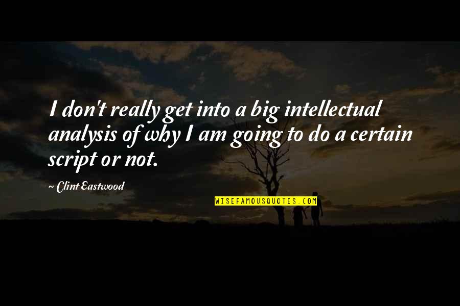 659 Quotes By Clint Eastwood: I don't really get into a big intellectual