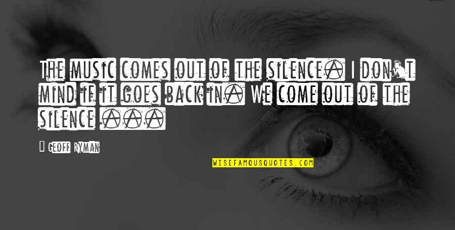 65mm Equals Quotes By Geoff Ryman: The music comes out of the silence. I 65mm Equals Quotes By Geoff Ryman: The music comes out of the silence. I