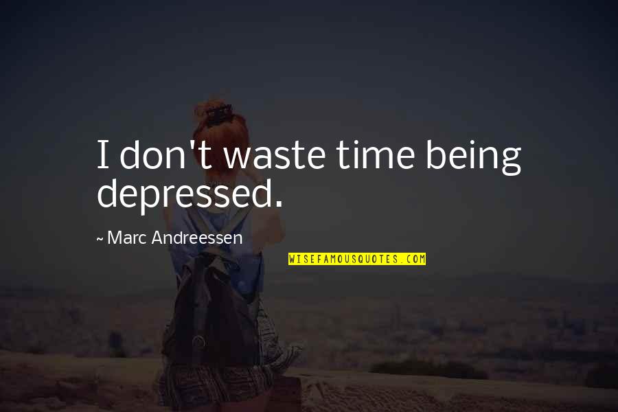 660 The Fan Radio Quotes By Marc Andreessen: I don't waste time being depressed. 660 The Fan Radio Quotes By Marc Andreessen: I don't waste time being depressed.