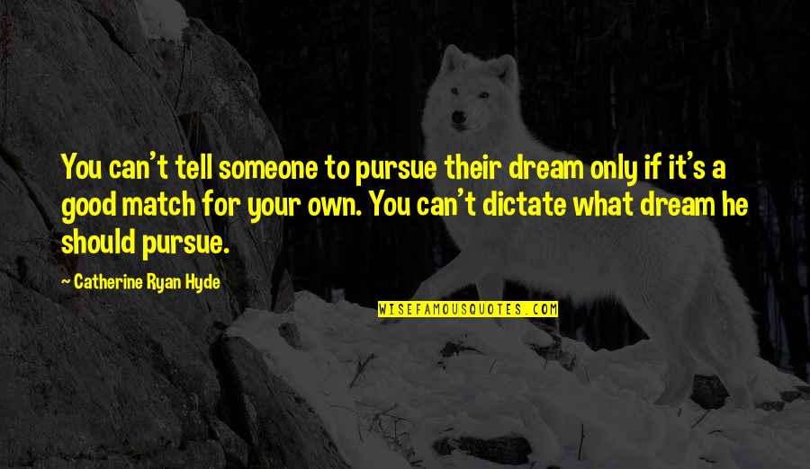 666 Funny Quotes By Catherine Ryan Hyde: You can't tell someone to pursue their dream