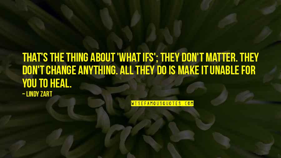 666 Funny Quotes By Lindy Zart: That's the thing about 'what ifs'; they don't 666 Funny Quotes By Lindy Zart: That's the thing about 'what ifs'; they don't