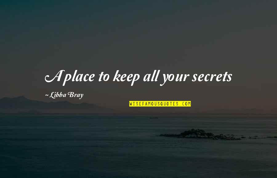 67 Awesome Quotes By Libba Bray: A place to keep all your secrets 67 Awesome Quotes By Libba Bray: A place to keep all your secrets