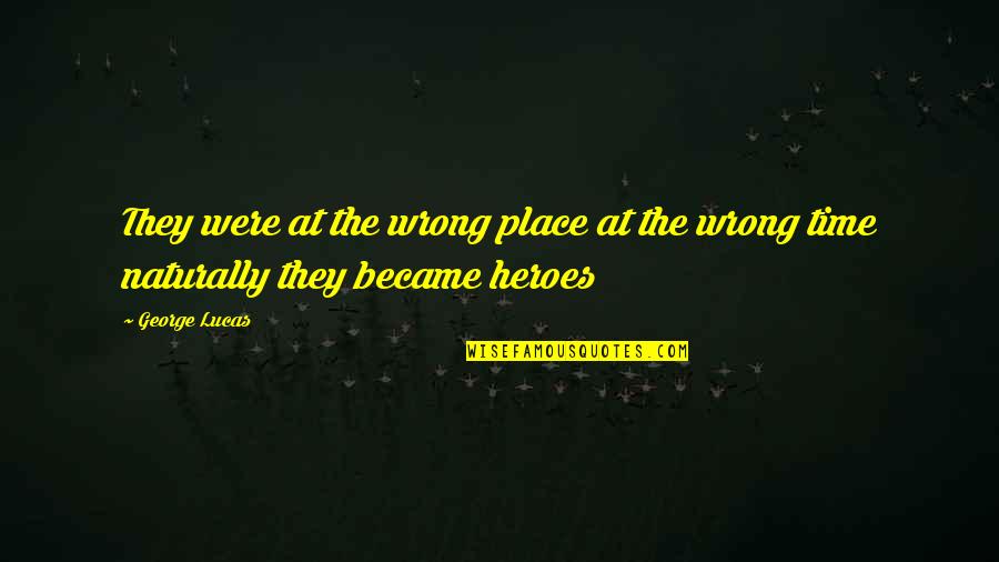 67 Inspirational Quotes By George Lucas: They were at the wrong place at the