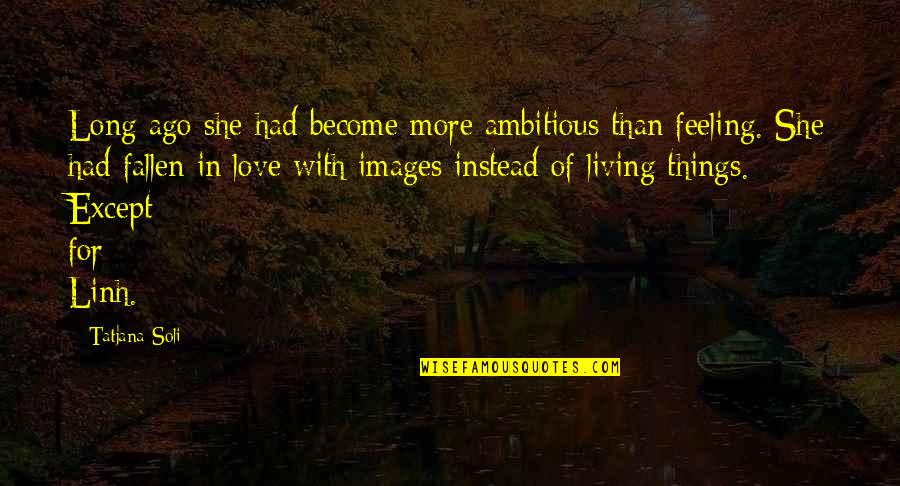 67 Inspirational Quotes By Tatjana Soli: Long ago she had become more ambitious than 67 Inspirational Quotes By Tatjana Soli: Long ago she had become more ambitious than