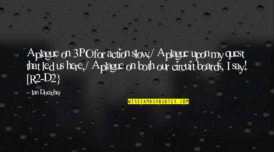 67 Minutes Quotes By Ian Doescher: A plague on 3PO for action slow,/ A