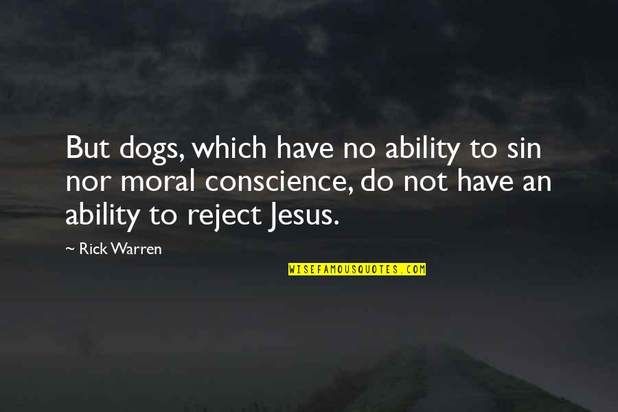 67 Minutes Quotes By Rick Warren: But dogs, which have no ability to sin