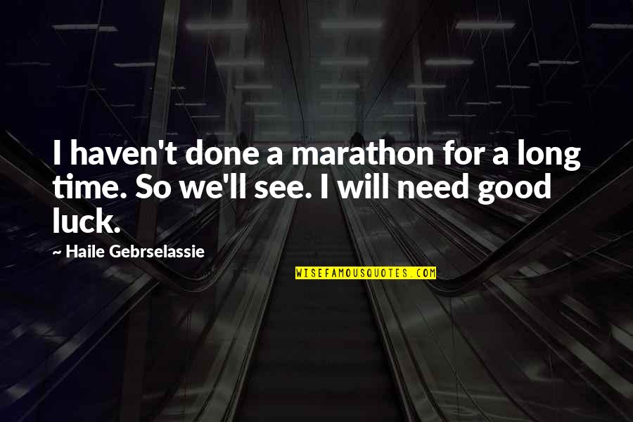 670 Area Quotes By Haile Gebrselassie: I haven't done a marathon for a long 670 Area Quotes By Haile Gebrselassie: I haven't done a marathon for a long