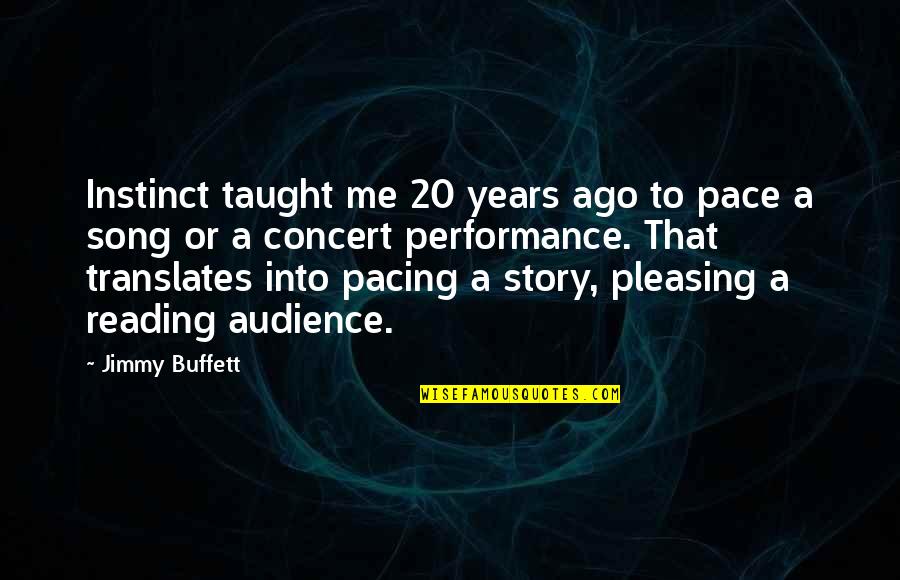 675 Series Quotes By Jimmy Buffett: Instinct taught me 20 years ago to pace 675 Series Quotes By Jimmy Buffett: Instinct taught me 20 years ago to pace