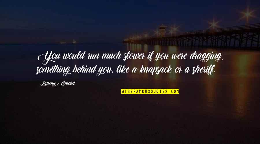 675 Series Quotes By Lemony Snicket: You would run much slower if you were 675 Series Quotes By Lemony Snicket: You would run much slower if you were
