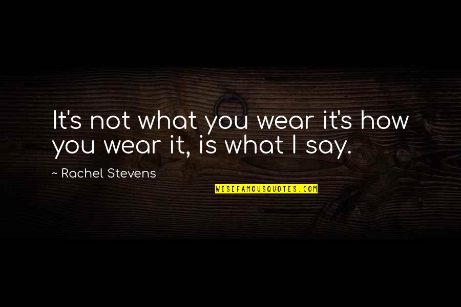 675 Series Quotes By Rachel Stevens: It's not what you wear it's how you 675 Series Quotes By Rachel Stevens: It's not what you wear it's how you