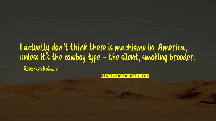 675 Series Quotes By Rosecrans Baldwin: I actually don't think there is machismo in 675 Series Quotes By Rosecrans Baldwin: I actually don't think there is machismo in