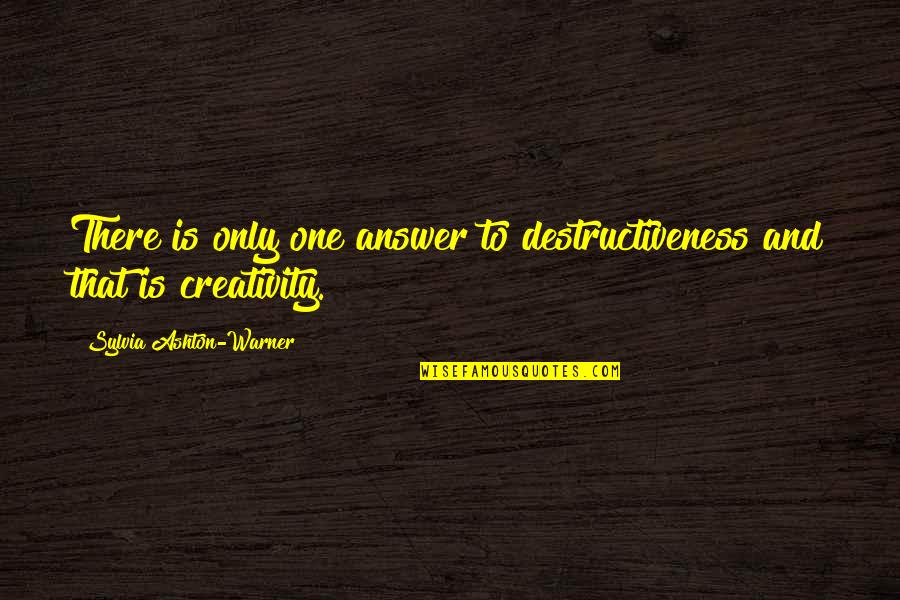 675 Series Quotes By Sylvia Ashton-Warner: There is only one answer to destructiveness and 675 Series Quotes By Sylvia Ashton-Warner: There is only one answer to destructiveness and