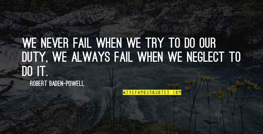 675lt Quotes By Robert Baden-Powell: We never fail when we try to do 675lt Quotes By Robert Baden-Powell: We never fail when we try to do