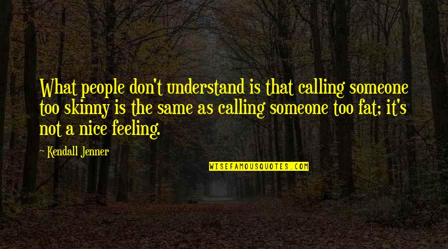 677 Area Quotes By Kendall Jenner: What people don't understand is that calling someone 677 Area Quotes By Kendall Jenner: What people don't understand is that calling someone