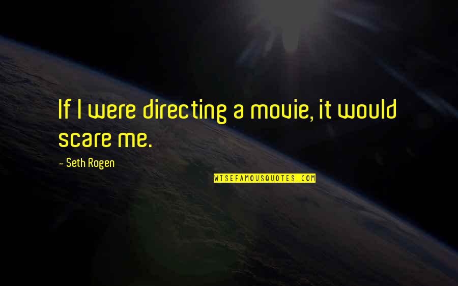 677 Area Quotes By Seth Rogen: If I were directing a movie, it would 677 Area Quotes By Seth Rogen: If I were directing a movie, it would