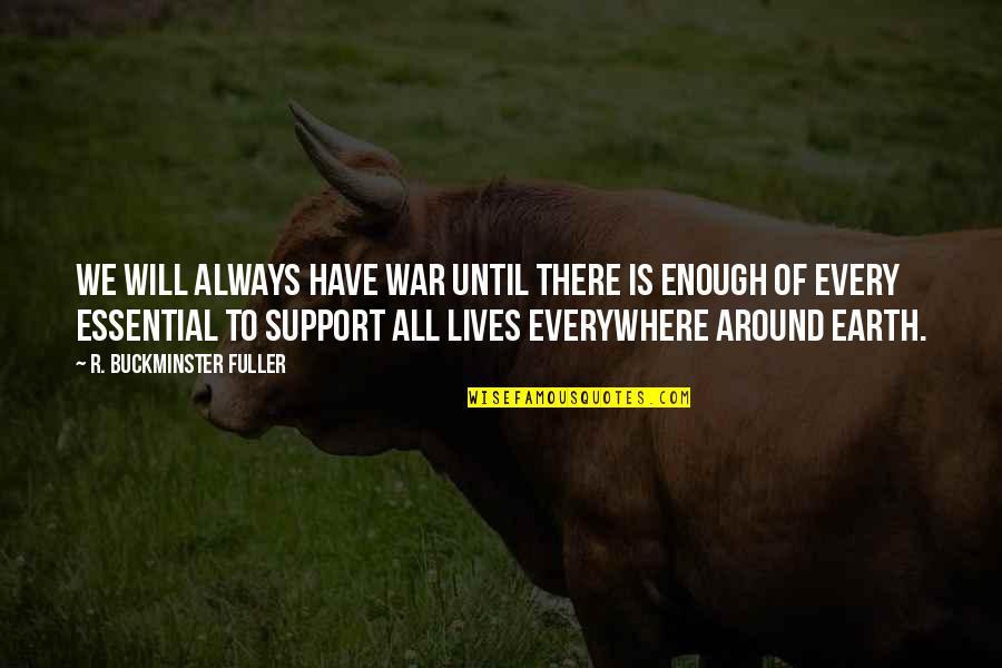 679 Clean Quotes By R. Buckminster Fuller: We will always have war until there is 679 Clean Quotes By R. Buckminster Fuller: We will always have war until there is