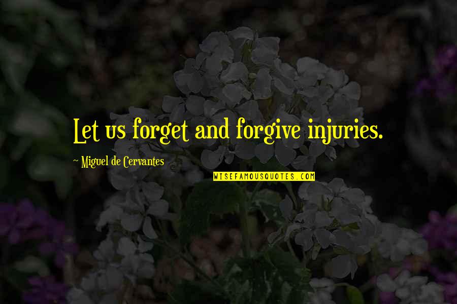 67e Pay Quotes By Miguel De Cervantes: Let us forget and forgive injuries. 67e Pay Quotes By Miguel De Cervantes: Let us forget and forgive injuries.