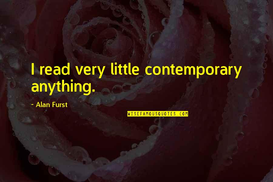 68 Kill Quotes By Alan Furst: I read very little contemporary anything. 68 Kill Quotes By Alan Furst: I read very little contemporary anything.