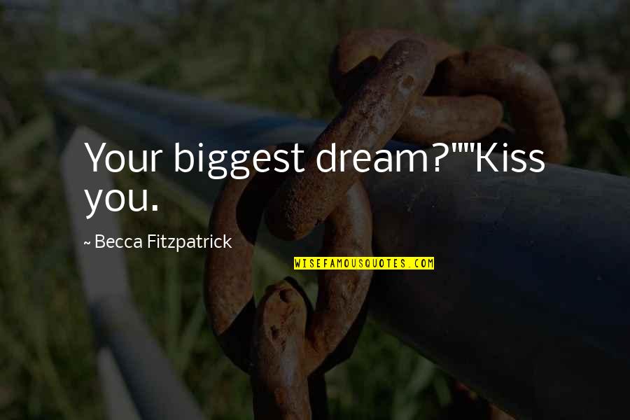 6828311957 Quotes By Becca Fitzpatrick: Your biggest dream?""Kiss you.
