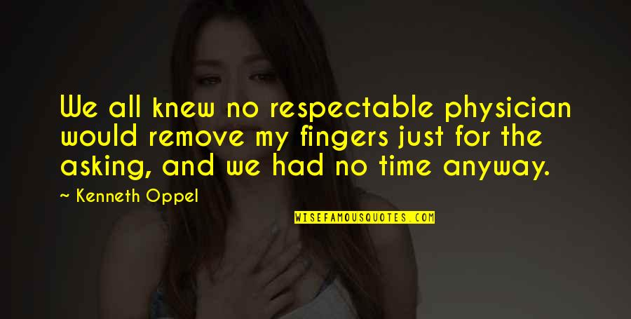 6828311957 Quotes By Kenneth Oppel: We all knew no respectable physician would remove 6828311957 Quotes By Kenneth Oppel: We all knew no respectable physician would remove